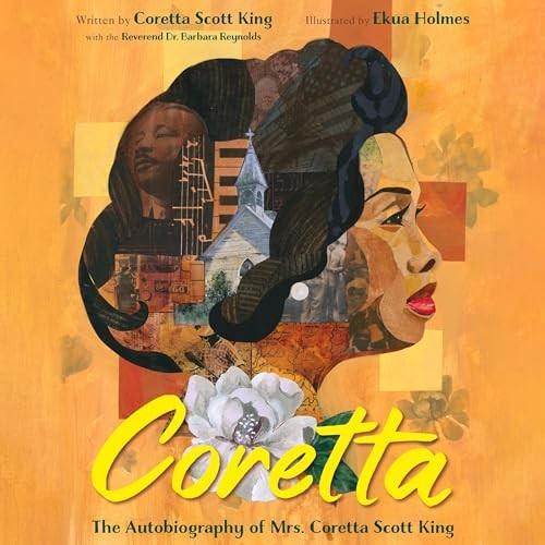 Coretta: The Autobiography of Mrs. Coretta Scott King by Coretta Scott King. illus. by Ekua Holmes