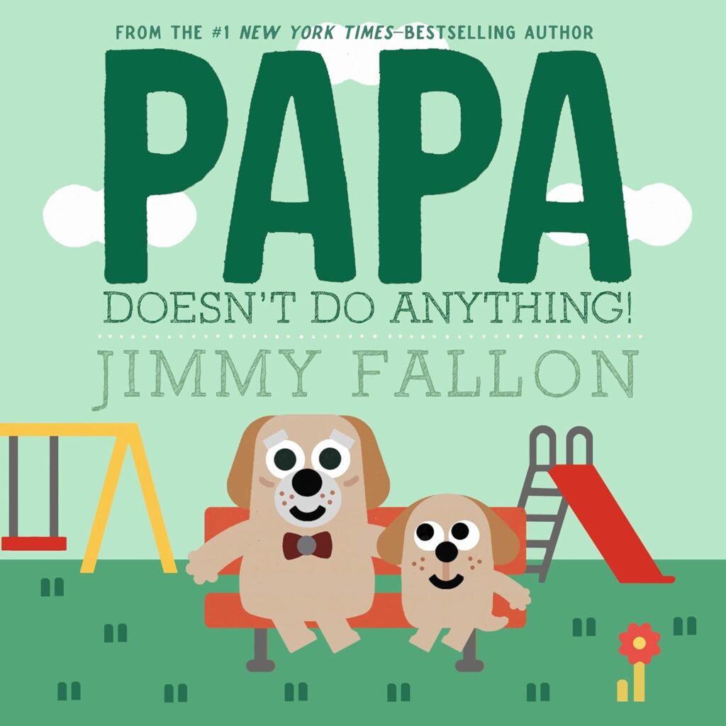 Papa Doesn't Do Anything! (But Love You) by Jimmy Fallon (Author) , Miguel Ordóñez, (Illustrator)