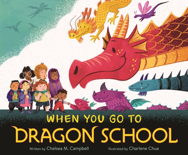 When You Go to Dragon School by Chelsea M. Campbell (Author), Charlene Chua (Illustrator)