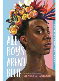 All Boys Aren't Blue: A Memioir-Manifesto by George Johnson