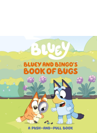 Bluey and Bingo's Book of Bugs by Sarah Jospitre