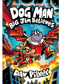 Dog Man: Big Jim Believes by Dav Pilkey