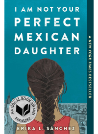 I am not Your Perfect Mexican Daughter by Erika Sanchez