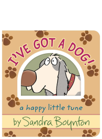 I've Got a Dog!: A Happy Little Tune by Sandra Boynton