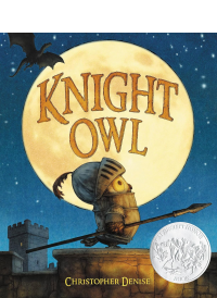 Knight Owl by Christopher Denise. Caldecott Honor Award Winner.