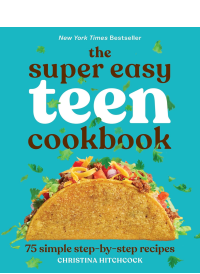 The Super Easy Teen Cookbook by Christina Hitchcock