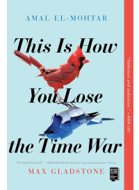 This is How You Lose the Time War by Amal El-Mohtar