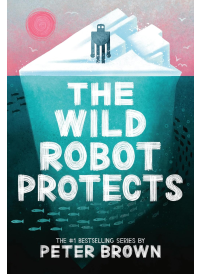 The Wild Robot Protects by Peter Brown